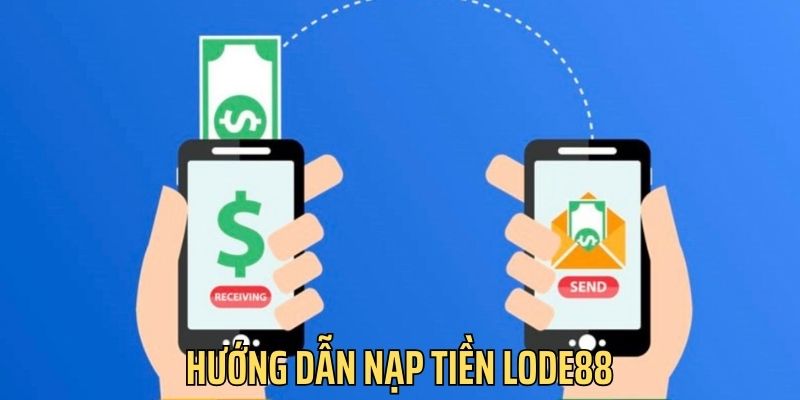hướng dẫn nạp tiền lode88